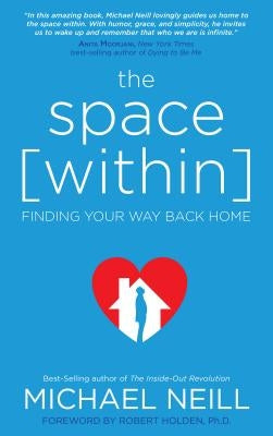 The Space Within: Finding Your Way Back Home by Neill, Michael