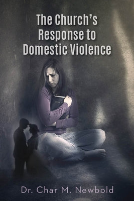 The Church's Response to Domestic Violence by Newbold, Char M.