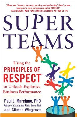 Superteams: Using the Principles of Respect(tm) to Unleash Explosive Business Performance by Marciano, Paul L.