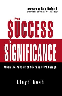 From Success to Significance: When the Pursuit of Success Isn't Enough by Reeb, Lloyd