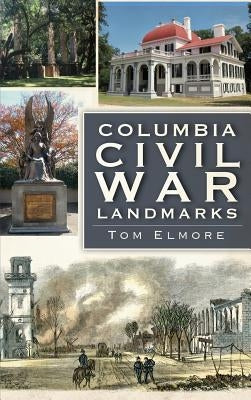 Columbia Civil War Landmarks by Elmore, Tom