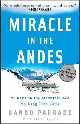 Miracle in the Andes: 72 Days on the Mountain and My Long Trek Home by Parrado, Nando