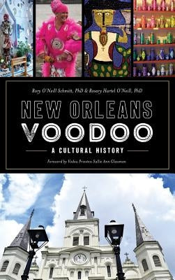 New Orleans Voodoo: A Cultural History by Schmitt, Rory O'Neill