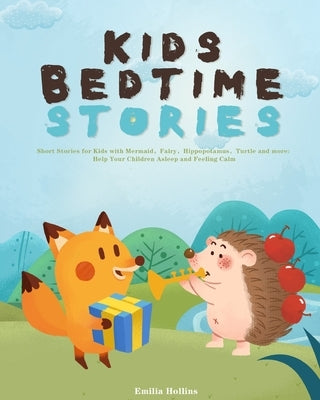 Kids Bedtime Stories: Short Stories for Kids with Mermaid，Fairy，Hippopotamus，Turtle and more: Help Your Children Asleep by Hollins, Emilia