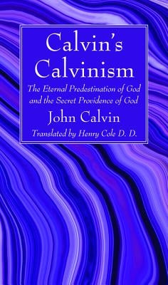 Calvin's Calvinism by Calvin, John