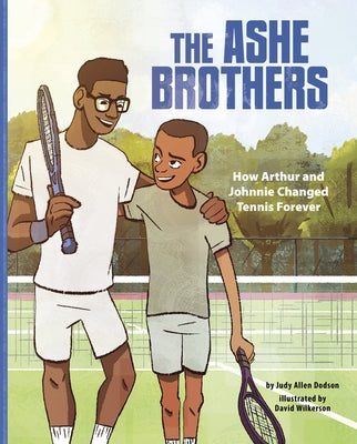 The Ashe Brothers: How Arthur and Johnnie Changed Tennis Forever by Dodson, Judy Allen