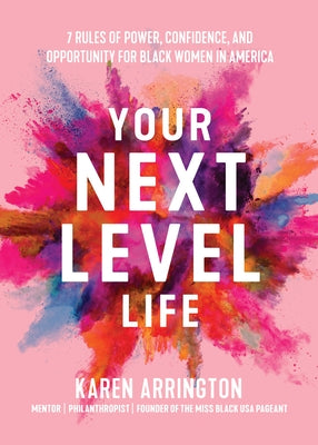 Your Next Level Life: 7 Rules of Power, Confidence, and Opportunity for Black Women in America (African American Women in Business, Be Unapo by Arrington, Karen