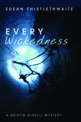 Every Wickedness: A Kristin Ginelli Mystery by Thistlethwaite, Susan