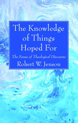 The Knowledge of Things Hoped For by Jenson, Robert W.