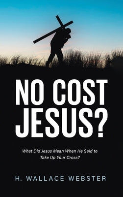 No Cost Jesus? by Webster, H. Wallace