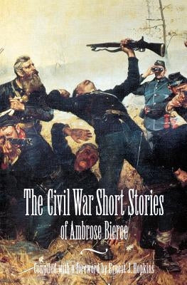 The Civil War Short Stories of Ambrose Bierce by Bierce, Ambrose
