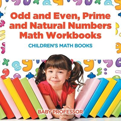 Odd and Even, Prime and Natural Numbers - Math Workbooks - Children's Math Books by Baby Professor
