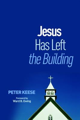Jesus Has Left the Building by Keese, Peter