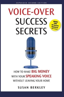 Voice-Over Success Secrets: How to Make Big Money with Your Speaking Voice Without Leaving Your Home by Berkley, Susan