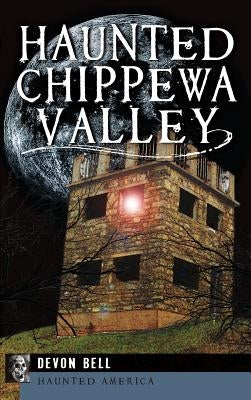 Haunted Chippewa Valley by Bell, Devon
