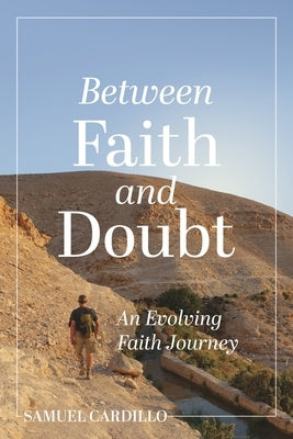 Between Faith and Doubt: An Evolving Faith Journey by Cardillo, Samuel