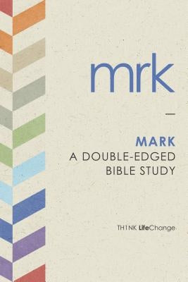 Mark: A Double-Edged Bible Study by The Navigators