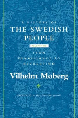 A History of the Swedish People, Volume 2: Volume II: From Renaissance to Revolution by Moberg, Vilhelm