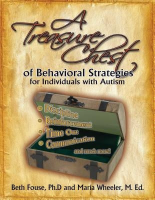 A Treasure Chest of Behavioral Strategies for Individuals with Autism by Fouse, Beth