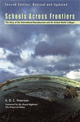 Schools Across Frontiers: The Story of the International Baccalaureate and the United World Colleges by Peterson, A. D. C.