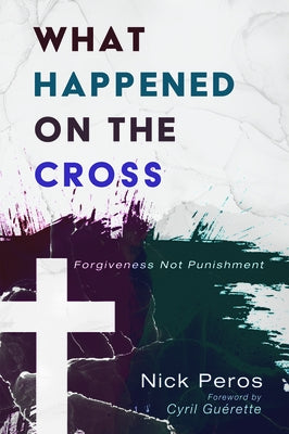 What Happened on the Cross by Peros, Nick