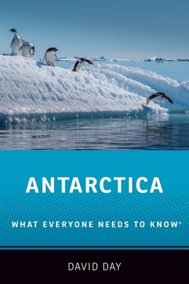 Antarctica: What Everyone Needs to Know by Day, David