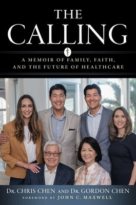 The Calling: A Memoir of Family, Faith, and the Future of Healthcare by Chen, Christopher