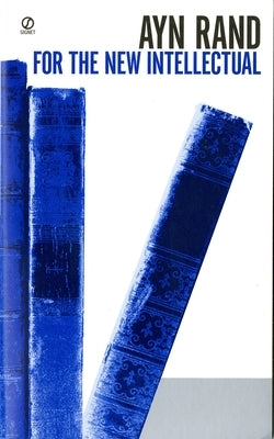 For the New Intellectual: The Philosophy of Ayn Rand (50th Anniversary Edition) by Rand, Ayn