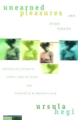 Unearned Pleasures and Other Stories (Scribner PB Fic) by Hegi, Ursula