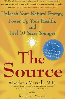 The Source: Unleash Your Natural Energy, Power Up Your Health, and Feel 10 Years Younger by Merrell, Woodson
