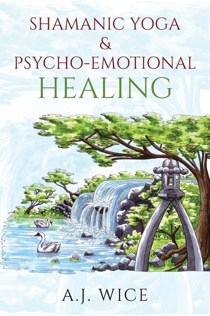 Shamanic Yoga & Psycho-Emotional Healing by Wice, A. J.