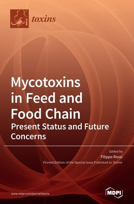 Mycotoxins in Feed and Food Chain: Mycotoxins in Feed and Food Chain by Rossi, Filippo