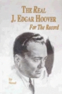The Real J. Edgar Hoover: For the Record by Wannall, Ray