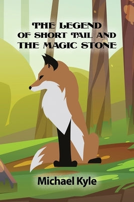 The Legend of Short Tail and the Magic Stone by Kyle, Michael