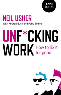 Unf*cking Work: How to Fix It for Good by Usher, Neil