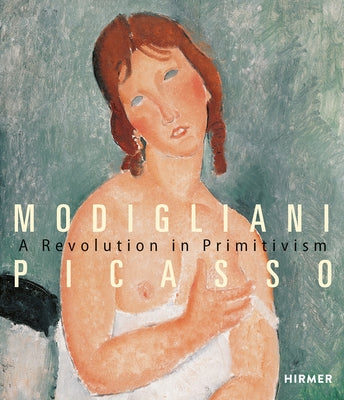 Modigliani - Picasso: A Revolution in Primitivism by Restellini, Marc