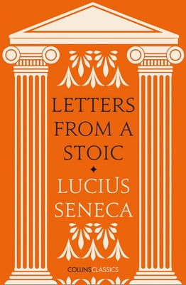 Letters from a Stoic (Collins Classics) by Seneca, Lucius Annaeus