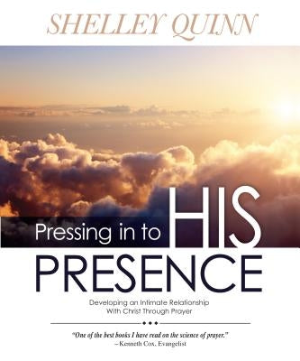 Pressing in to His Presence by Quinn, Shelley