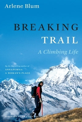 Breaking Trail: A Climbing Life by Blum, Arlene