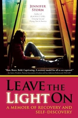 Leave the Light on: A Memoir of Recovery and Self-Discovery by Storm, Jennifer