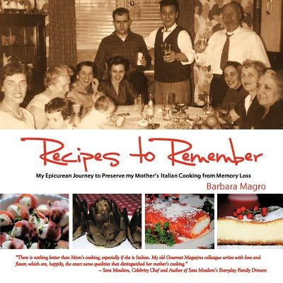 Recipes to Remember: My Epicurean Journey to Preserve My Mother's Italian Cooking from Memory Loss by Magro, Barbara