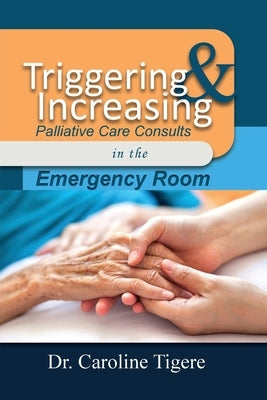 Triggering and Increasing Palliative Care Consults in the Emergency Room by Tigere, Caroline
