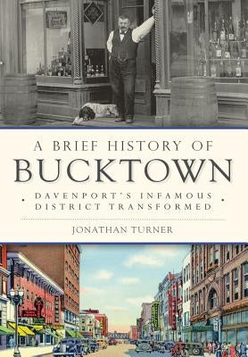 A Brief History of Bucktown: Davenport's Infamous District Transformed by Turner, Jonathan