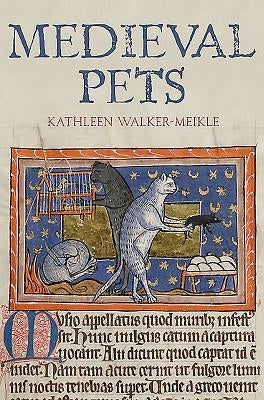 Medieval Pets by Walker-Meikle, Kathleen