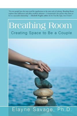 Breathing Room: Creating Space to Be a Couple by Savage, Elayne