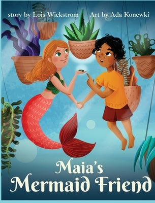 Maia's Mermaid Friend (hardcover) by Wickstrom, Lois
