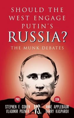 Should the West Engage Putin's Russia?: The Munk Debates by Cohen, Stephen F.