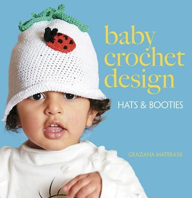 Baby Crochet Design: Hats and Booties by Materassi, Graziana