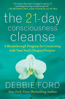 The 21-Day Consciousness Cleanse: A Breakthrough Program for Connecting with Your Soul's Deepest Purpose by Ford, Debbie