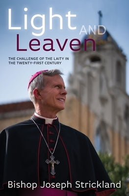 Light and Leaven: The Challenge of the Laity in the Twenty-First Century by Strickland, Bishop Joseph